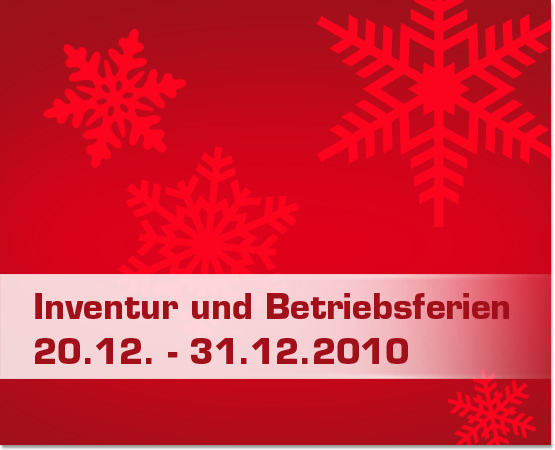 Inventur und Betriebsferien vom 20.12. bis 31.12.2010